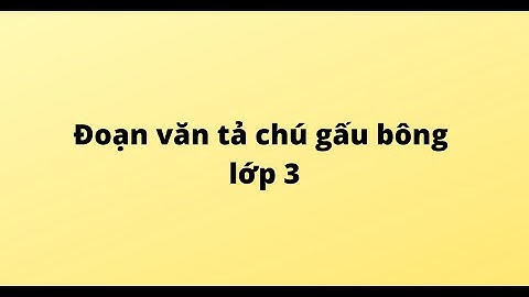 7 bài văn mẫu hay nhất tả gấu bông