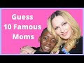 Guess 10 Famous Moms