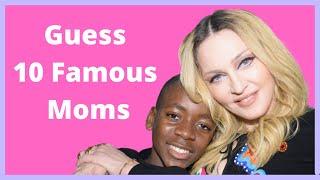 Guess 10 Famous Moms