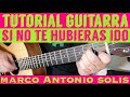 Si No Te Hubieras Ido - Tutorial de Guitarra ( Marco Antonio Solis ) Para Principiantes