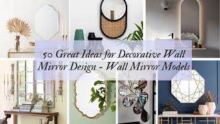 50 Great Ideas for Decorative Wall Mirror Design Wall Mirror Models