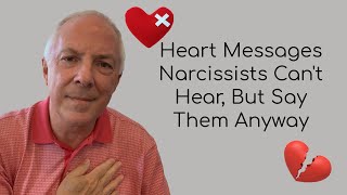 Heart Messages Narcissists Can't Hear, But Say Them Anyway
