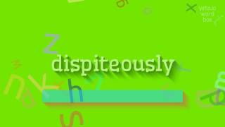 HOW TO PRONOUNCE DISPITEOUSLY