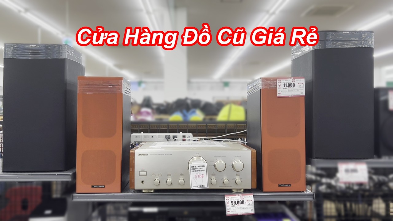 CỬA HÀNG ĐỒ CŨ GIÁ RẺ Ở NHẬT | LOA AMPLY NHẬT BÃI | HÀNG NỘI ĐỊA NHẬT | QUAN JP