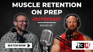 MUSCLE RETENTION ON PREP | John Jewett &amp; Luke Miller | J3U Ep.80