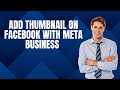 🖼️ How to Add Thumbnail on Facebook with Meta Business Suite 2025 🖼️