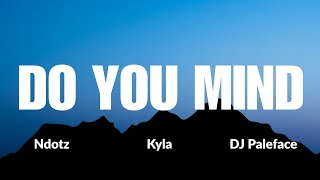 Ndotz - Do You Mind (Lyrics) ft Kyla & DJ Paleface