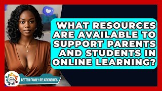 What Resources Are Available To Support Parents And Students In Online Learning