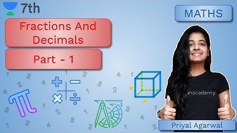 Fractions And Decimals | Part -1 | Mathematics | Unacademy Class 7 | Priyal Agrawal