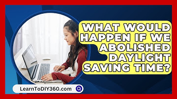 What Would Happen If We Abolished Daylight Saving Time? - LearnToDIY360.com