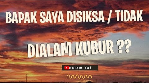 BAPAK SAYA DIALAM KUBUR DISIKSA APA TIDAK ??