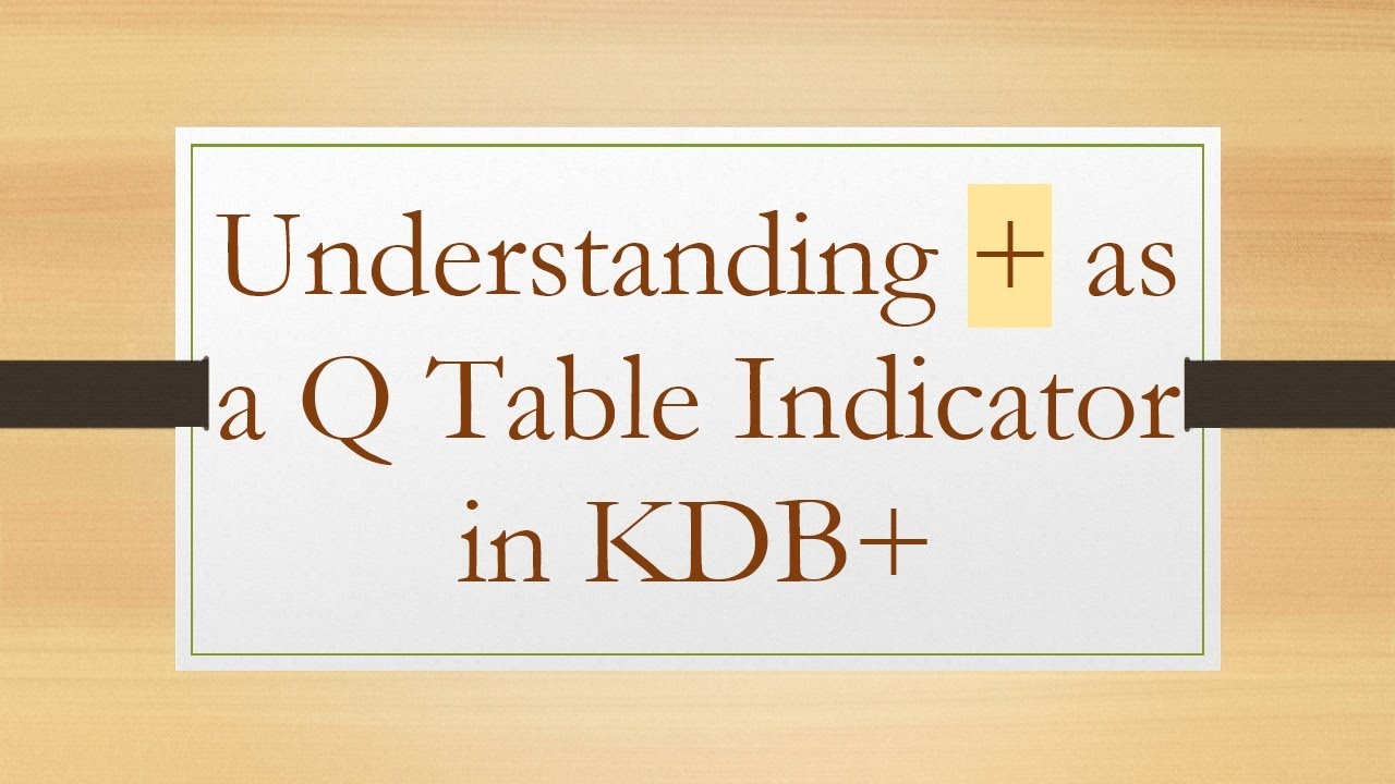 Understanding +  as a Q Table Indicator in KDB+