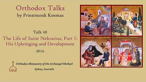 Talk 49: The Life of Saint Nektarios, Part 1: His ...