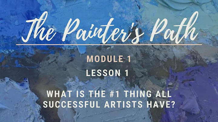Painter's Path 1.1 What Is the #1 Thing All Successful Artists Have?