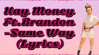 Kay Money Ft.Brandon -Same Way (Lyrics)