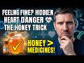 “Feeling Fine? The Hidden Heart Danger—and the Simple Honey Trick You Need to Know”