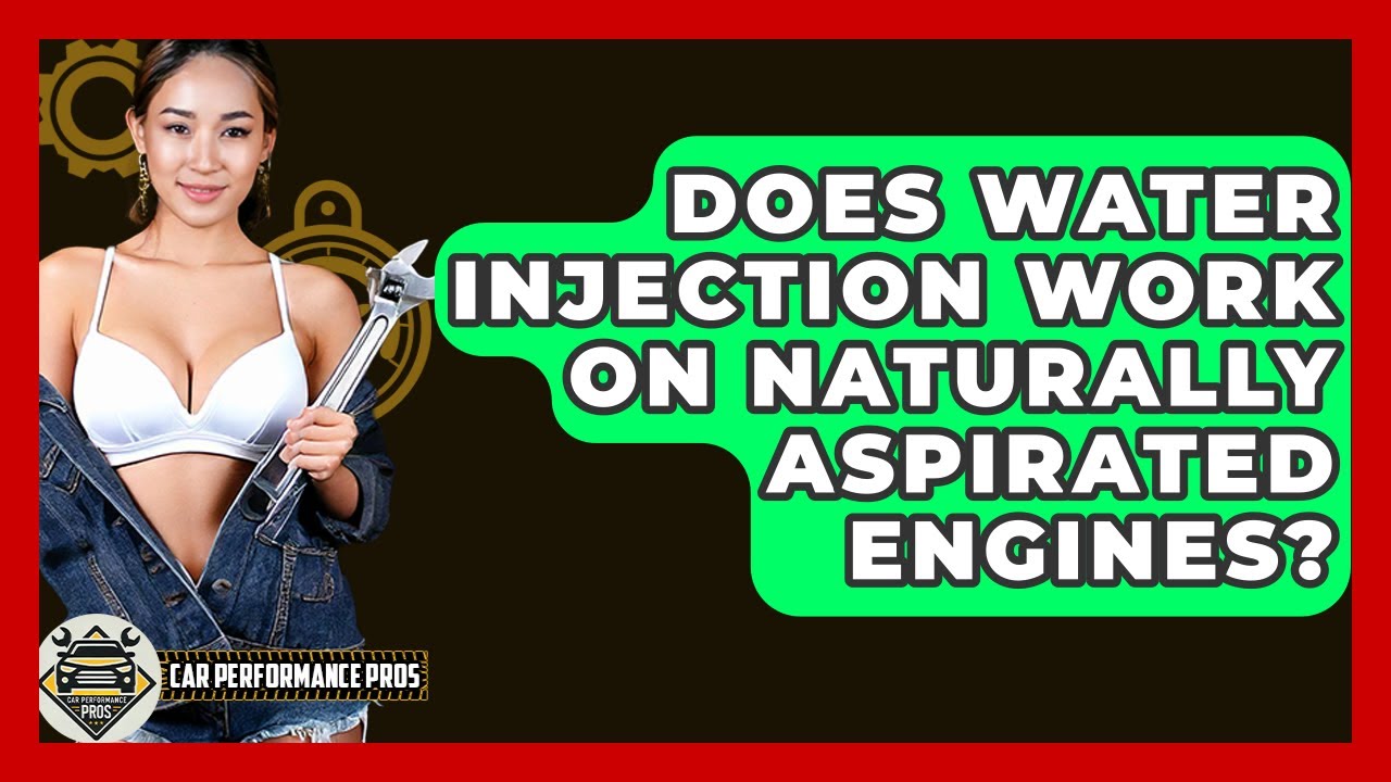 Does Water Injection Work On Naturally Aspirated Engines? - Car Performance Pros