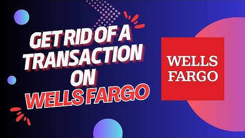 How To Delete Transactions from Wells Fargo? Here’s What You Need to Know