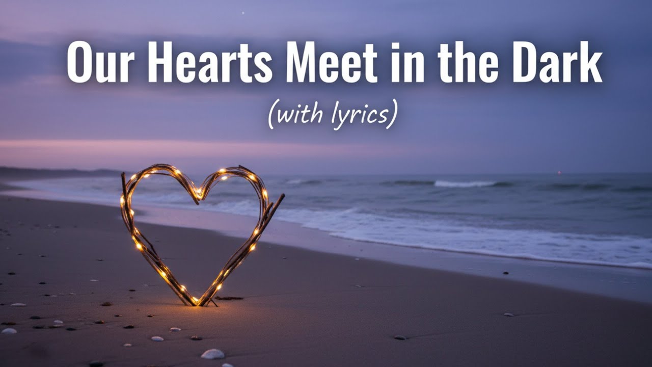 Our Hearts Meet in the Dark — Moody Romantic Love Song With Lyrics | Late Night Vibes