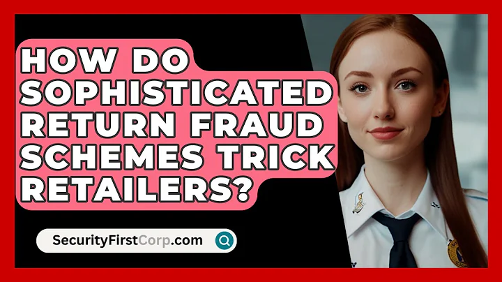 How Do Sophisticated Return Fraud Schemes Trick Retailers? - SecurityFirstCorp.com