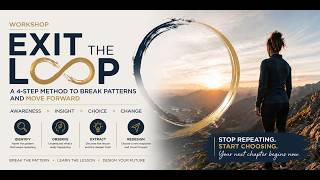 Exit the Loop: A Framework for Breaking Behavioral and Emotional Patterns ( from Live workshop)