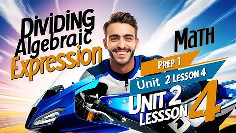 Unit 2 lesson 4| Dividing Algebraic expression by Algebraic term | ماث أولي اعدادي