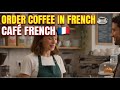 French Conversation at a Café ☕ | Order Coffee &amp; Chat in French 🇫🇷 (Beginner)| EASY FRENCH PODCAST 