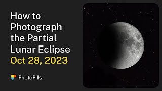 How to Photograph the Partial Lunar Eclipse of October 28, 2023 | Step by Step Tutorial