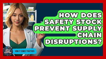 How Does Safety Stock Prevent Supply Chain Disruptions? - How It Comes Together