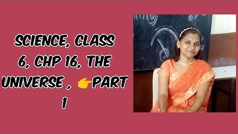 SCIENCE | CLASS 6 | CHP 16 | UNIVERSE 🌌 | 👉 👉 PART 1