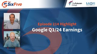 Google Q1/24 Earnings - Episode 214 - Six Five Podcast