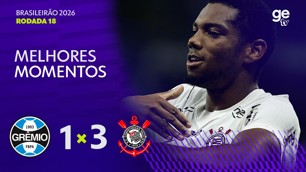 GRÊMIO 1 X 3 CORINTHIANS | MELHORES MOMENTOS | 18ª RODADA BRASILEIRÃO 2026 | ge tv