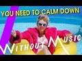 TAYLOR SWIFT You Need To Calm Down WITHOUTMUSIC Parody TAYLOR SWIFT You Need To Calm Down WITHOUTMUSIC Parody