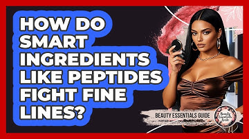How Do Smart Ingredients Like Peptides Fight Fine Lines? - Beauty Essentials Guide