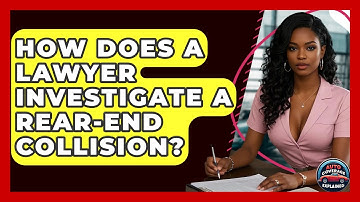 How Does A Lawyer Investigate A Rear-End Collision? - Auto Coverage Explained