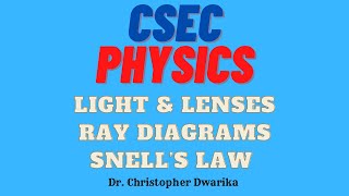 CSEC Physics - Lenses, Ray Diagrams, Light, Snell’s Law, Critical Angle