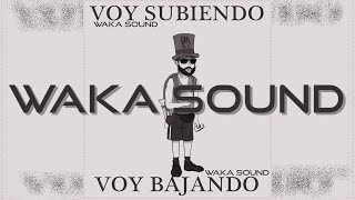 🔥Waka Sound🔥 - Voy Subiendo Voy Bajando