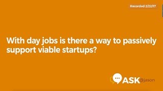 Ask @Jason: With day jobs, is there a way to passively support viable startups?