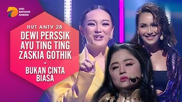 Dewi Perssik, Ayu Ting Ting, Zaskia Gothik - Bukan Cinta Biasa | HUT ANTV 28