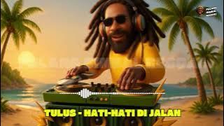 TULUS - HATI-HATI DI JALAN (REGGAE VERSION)