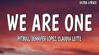 Pitbull - We Are One (Ole Ola) (Lyrics) (feat. Jennifer Lopez &amp; Claudia Leitte)