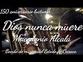 Dios nunca muere de Macedonio Alcalá. Banda de música del Estado de Oaxaca. 150 aniversario luctuoso