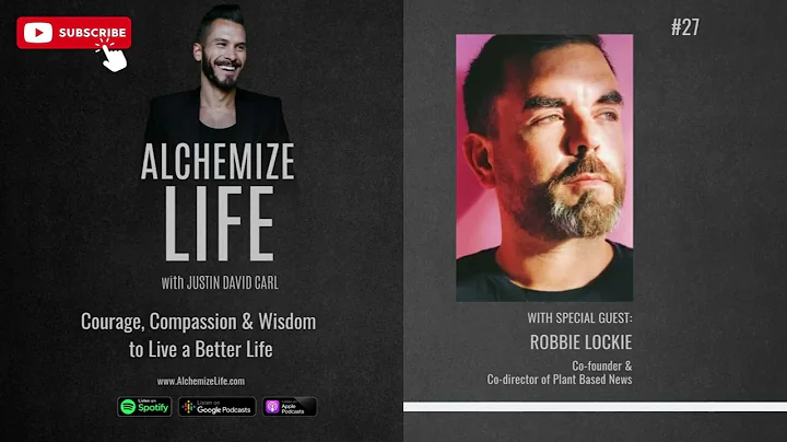 Alchemize Life w/ Robbie Lockie: Courage, Compassion & Wisdom to Live a Better Life | Episode 27