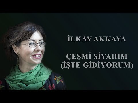 İlkay Akkaya - Çeşmi Siyahım (İşte Gidiyorum)