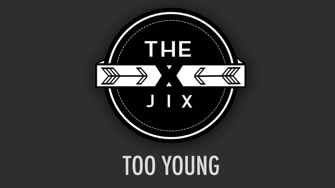 Watch The Jix - Too Young on YouTube Watch The Jix - Too Young on YouTube