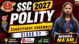 SSC 2027 Polity Class 02 🚀 GK/GS Constituent assembly | Full Concept Explained | Mishika Ma'am #ssc