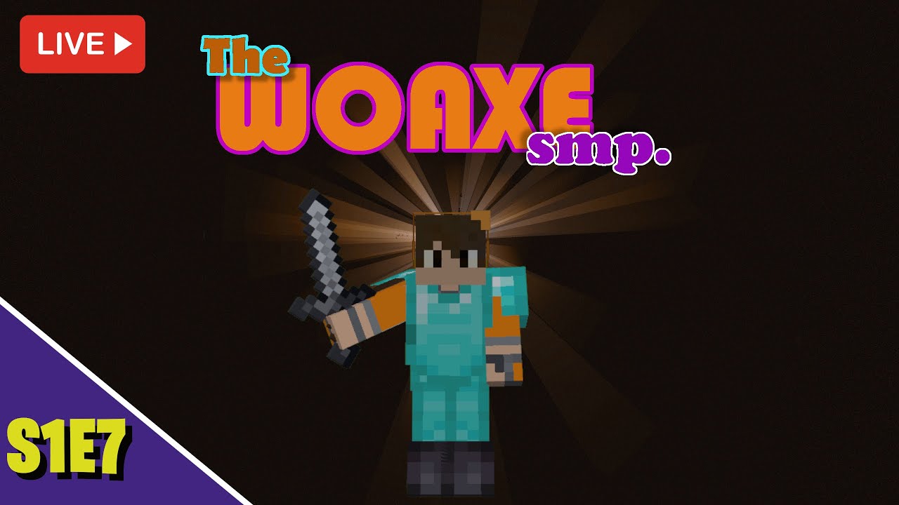 Woaxe SMP Live #7