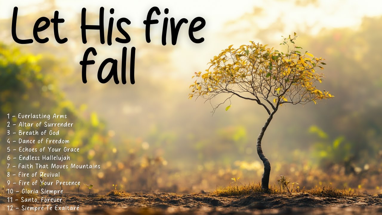 Let His Fire Fall | Best Christian Songs 2025 - YouTube