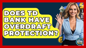 Does TD Bank Have Overdraft Protection? - Ask Your Bank Teller