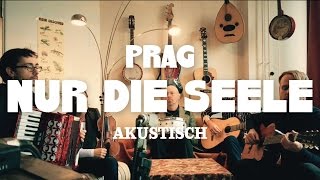 PRAG - Nur die Seele (Akustik)